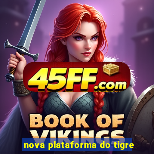 nova plataforma do tigre